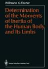 Determination of the Moments of Inertia of the Human Body and Its Limbs By Wilhelm Braune, Paul Maquet (Translator), Otto Fischer Cover Image
