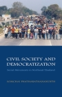 Civil Society and Democratization: Social Movements in Northeast Thailand By Somchai Phatharathananunth Cover Image