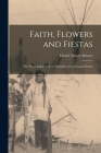 Faith, Flowers and Fiestas: the Yaqui Indian Year, a Narrative of Ceremonial Events By Muriel Thayer Painter Cover Image
