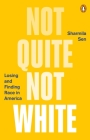 Not Quite Not White: Losing and Finding Race in America By Sharmila Sen Cover Image