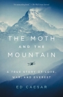 The Moth and the Mountain: A True Story of Love, War, and Everest By Ed Caesar Cover Image