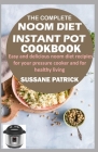 The Complete Noom Diet Instant Pot Cookbook: Easy and delicious noom diet recipes for your pressure cooker and for healthy living Cover Image