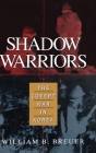 Shadow Warriors: The Covert War in Korea By William B. Breuer Cover Image