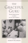 The Graceful Guru: Hindu Female Gurus in India and the United States By Karen Pechilis (Editor) Cover Image