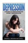 Depression: Learn Ways To Conquer Depression Without Taking Medication By Sherell Brown-Mitchell Cover Image