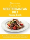 The Essential Mediterranean Diet Recipe Book: Easy Cooking for Weight Loss, Good Health & Longevity. Delicious Calorie-Counted Recipes For Healthy Eat Cover Image