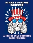 Stars and Stripes Forever: A 4th of July Coloring Book For Kids Cover Image