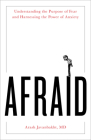 Afraid: Understanding the Purpose of Fear and Harnessing the Power of Anxiety By Arash Javanbakht MD Cover Image