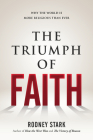 The Triumph of Faith: Why the World Is More Religious than Ever By Rodney Stark Cover Image
