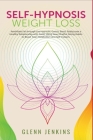 Self-Hypnosis Weight Loss: Annihilate Fat through the Hypnotic Gastric Band. Rediscover a Healthy Relationship with Food, Using New Mindful Eatin By Glenn Jenkins Cover Image