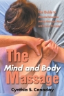 The Mind and Body Massage: The Guide to Ultimate Relaxation Uniting Massage, Music and Aroma Therapies By Cynthia S. Canaday Cover Image