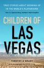 Children of Las Vegas: True Stories about Growing Up in the World's Playground By Timothy O'Grady, Steve Pyke (Photographer) Cover Image