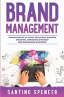 Brand Management: 3-in-1 Guide to Master Business Branding, Brand Strategy, Employer Branding & Brand Identity (Marketing Management #11) By Santino Spencer Cover Image