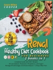 Renal Healthy Diet Cookbook for Beginners: 2 Books in 1: Complete Guide with 250+ Recipes All Low Sodium, Potassium, Phosphorus, and Sugar! Manage All Cover Image