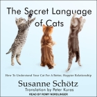 The Secret Language of Cats: How to Understand Your Cat for a Better, Happier Relationship By Susanne Schötz, Peter Kuras (Contribution by), Peter Curas (Translator) Cover Image