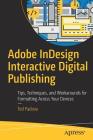 Adobe Indesign Interactive Digital Publishing: Tips, Techniques, and Workarounds for Formatting Across Your Devices By Ted Padova Cover Image