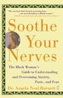 Soothe Your Nerves: The Black Woman's Guide to Understanding and Overcoming Anxiety, Panic, and Fearz Cover Image