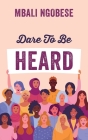 Dare To Be Heard By Mbali Ngobese Cover Image