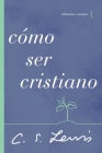 Cómo Ser Cristiano: Reflexiones Y Ensayos By C. S. Lewis Cover Image