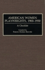 American Women Playwrights, 1900-1930: A Checklist (Bibliographies and Indexes in Women's Studies) By Frances Diodato Bzowski (Editor) Cover Image