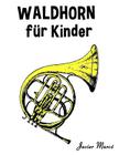Waldhorn Für Kinder: Weihnachtslieder, Klassische Musik, Kinderlieder, Traditionelle Lieder Und Volkslieder! Cover Image