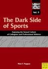 The Dark Side of Sports: Exposing the Sexual Culture of Collegiate and Professional Athletes By Nick T. Pappas Cover Image