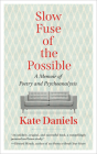 Slow Fuse of the Possible: A Memoir of Poetry and Psychoanalysis Cover Image