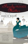 A Purely Private Matter (A Rosalind Thorne Mystery #2) By Darcie Wilde Cover Image