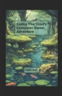 Codey the Toad's Computer Game Adventure By Adam Hott Cover Image