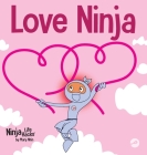 Love Ninja: A Children's Book About Love By Mary Nhin, Jelena Stupar (Illustrator) Cover Image