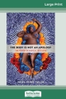 The Body Is Not an Apology: The Power of Radical Self-Love (16pt Large Print Edition) By Sonya Renee Taylor Cover Image