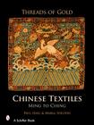 Threads of Gold: Chinese Textiles: Ming to Ch'ing By Paul Haig Cover Image