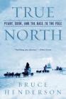 True North: Peary, Cook, and the Race to the Pole By Bruce Henderson Cover Image
