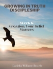 Growing in Truth Discipleship: Week 6: Creation, Your Belief Matters Cover Image