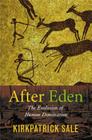 After Eden: The Evolution of Human Domination By Kirkpatrick Sale Cover Image