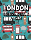 London Coloring Book for Kids: Most Popular London Monuments & Place The Funny Way To Discover London City Travel Coloring Pages for Kids Gifts for L Cover Image