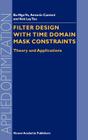 Filter Design with Time Domain Mask Constraints: Theory and Applications (Applied Optimization #56) By Ba-Ngu Vo, Antonio Cantoni, Kok Lay Teo Cover Image