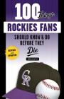 100 Things Rockies Fans Should Know & Do Before They Die (100 Things...Fans Should Know) By Adrian Dater Cover Image