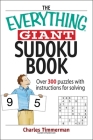 The Everything Giant Sudoku Book: Over 300 Puzzles With Instructions for Solving (Everything®) By Charles Timmerman Cover Image