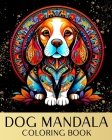 Dog Mandala Coloring Book: Zen Coloring Pages For Mindful People with Dog Portraits and Mandala Patterns By Ariana Raisa Cover Image