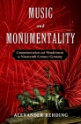 Music and Monumentality: Commemoration and Wonderment in Nineteenth Century Germany By Alexander Rehding Cover Image