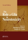The Role of Glia in Neurotoxicity By Michael Aschner (Editor), Lucio G. Costa (Editor) Cover Image
