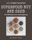 101 Yummy Superfood Nut and Seed Recipes: Make Cooking at Home Easier with Yummy Superfood Nut and Seed Cookbook! By Karen Hicks Cover Image