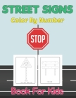 Street Signs Color By Number Book for Kids: Traffic Sign, Icon, Symbol colour by Number and activity books for kids ages 2-4 and 4-8 Vol-1 By Daine Haygo Press Cover Image