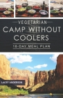 Vegetarian Camp Without Coolers: 18-Day Meal Plan By Lacey Anderson Cover Image