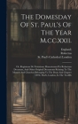 The Domesday Of St. Paul's Of The Year M.cc.xxii.: Or, Registrum De Visitatione Maneriorum Per Robertum Decanum, And Other Original Documents Relating By St Paul's Cathedral (London (Created by), England), Robertus (Decanus) Cover Image