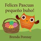 Felices Pascuas pequeño buho (Little Hoo) By Brenda Ponnay, Brenda Ponnay (Illustrator) Cover Image
