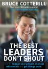 The Best Leaders Don't Shout: How to engage your people, manage millennials, and get things done By Bruce Cotterill Cover Image