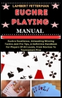 Euchre Playing Manual: Euchre Excellence, Unleashing Winning Tactics And Pro Tips, A Definitive Handbook For Players Of All Levels, From Novi By Lambert Fetterman Cover Image