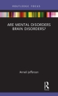 Are Mental Disorders Brain Disorders? (Routledge Focus on Philosophy) By Anneli Jefferson Cover Image